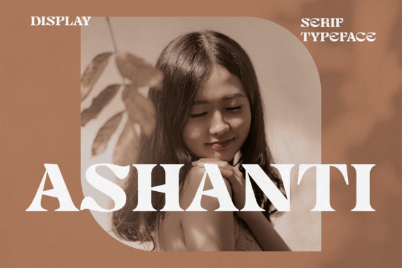 Ashanti: A Serif Font That Makes Your Brand Look Thoughtfully Designed