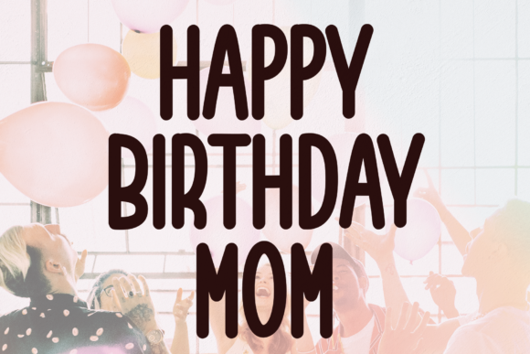 Happy Birthday Mom: A Font with Heart and Character